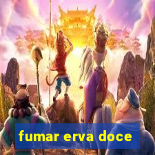 fumar erva doce